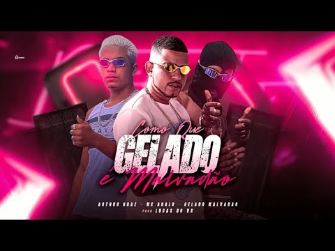 MC ABALO, ARTUR BRAZ E GELADO BRAZ - COMO QUE GELADO É MALVADÃO