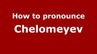 How to pronounce Chelomeyev
