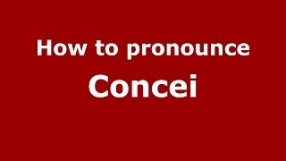How to pronounce Concei