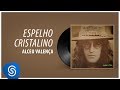 Alceu Valença - Espelho Cristalino (Espelho Cristalino) [Áudio Oficial]