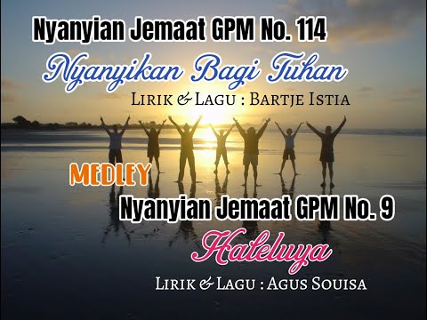 Nyanyian Jemaat GPM No. 114 - NYANYIKAN BAGI TUHAN & Nyanyian Jemaat GPM No. 9 - HALELUYA (Medley)