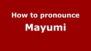How to pronounce Mayumi