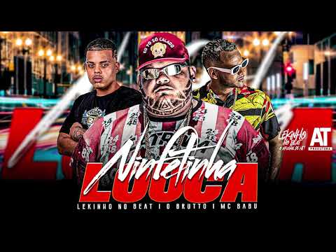 MC BABU, O BRUTTO - NINFETINHA LOUCA - AGACHADINHA DAS DE RAÇA ( LEKINHO NO BEAT )