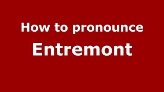 How to pronounce Entremont