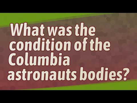 What was the condition of the Columbia astronauts bodies?