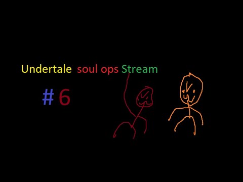 Undertale soul ops stream #6 (Read desc)
