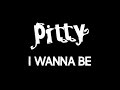Pitty - I Wanna Be (Clipe Oficial)