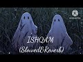 ISHQAM Slowed Reverb Music Reverb