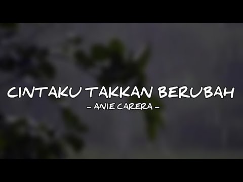 CINTAKU TAKKAN BERUBAH - ANIE CARERA (LIRIK)