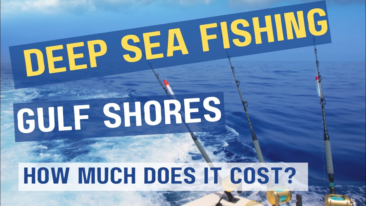 How much does it cost to go deep sea fishing in Gulf Shores Alabama