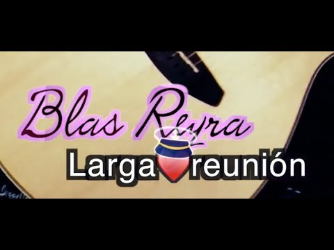 Blas Reyra - Larga reunión (Corazón ingrato)