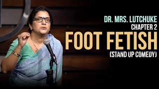 Foot Fetish (Chp 2)  Stand Up Comedy by Dr Mrs Lut
