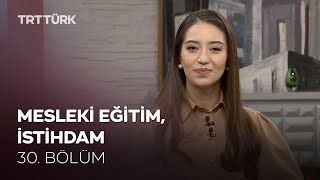 Mesleki Eğitim, İstihdam | Rehber - 30. Bölüm