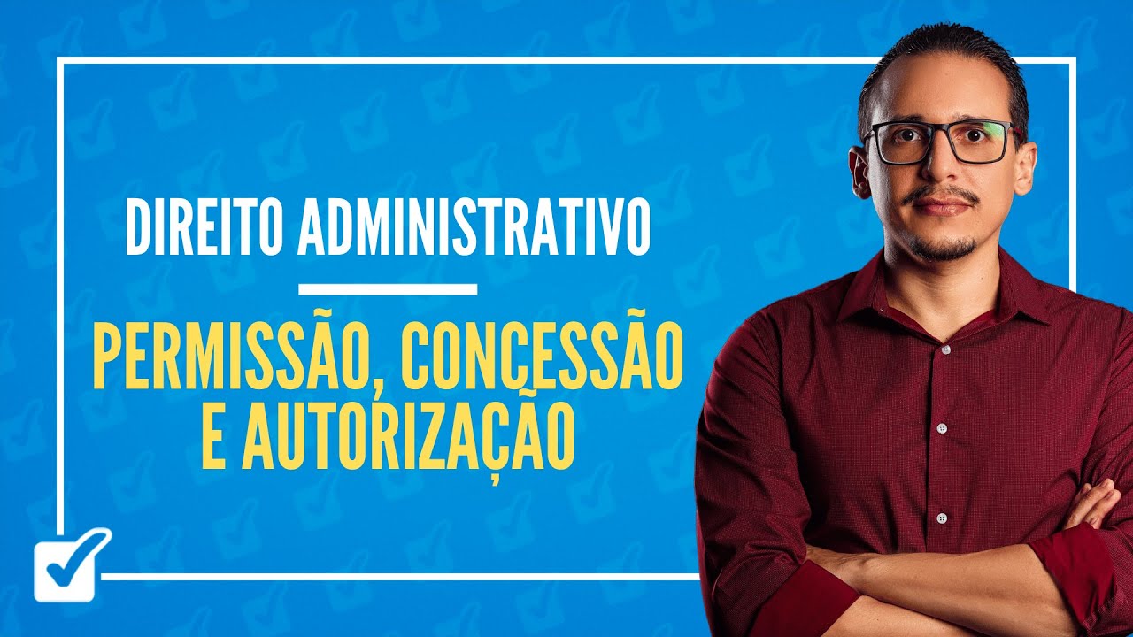 07.05.02. Aula de Permissão, Concessão e Autorização - Serviço Público (Direito Administrativo)