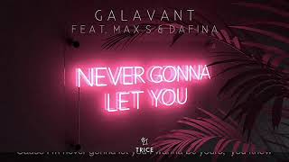 GALAVANT feat. MAX S &amp; DAFINA-NEVER GONNA LET YOU GO (Lyrics)
