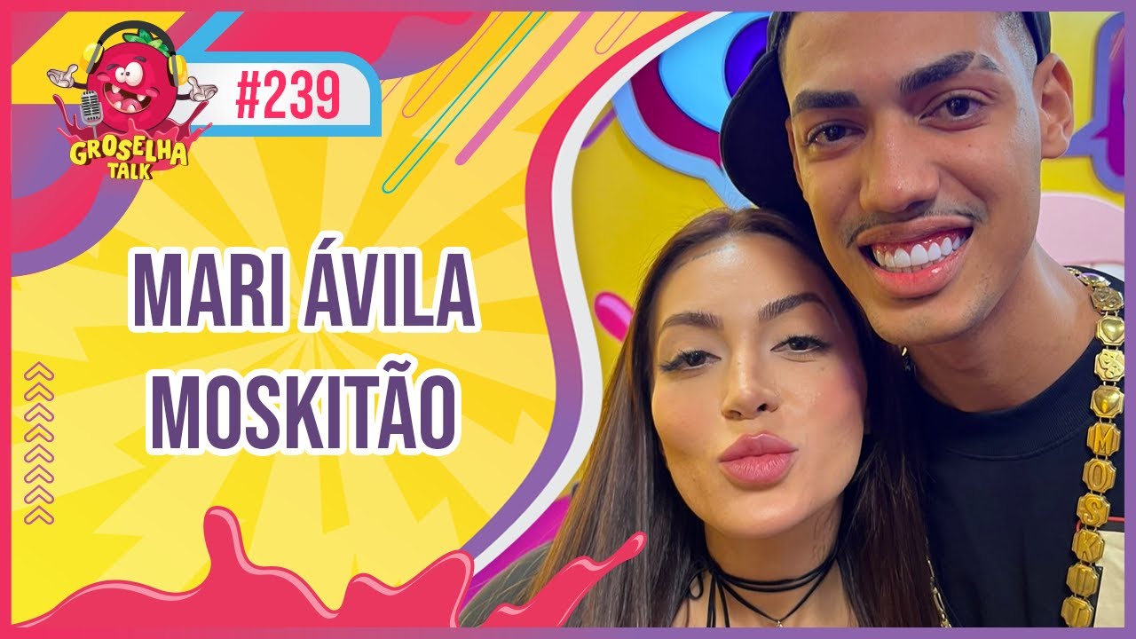 MARI ÁVILA (ft. MOSKITÃO) - GROSELHA TALK #239