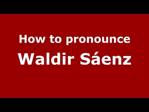 How to pronounce Waldir Sáenz (Spanish/Argentina) - PronounceNames.com