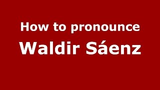How to pronounce Waldir Sáenz