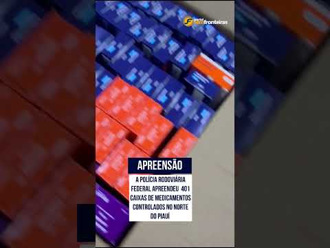 PRF apreende 401 caixas de medicamentos controlados em Cocal, Norte do Piauí