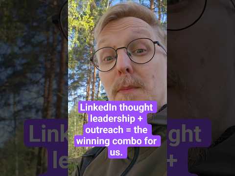 LinkedIn thought leadership + outreach = the winning combo for us