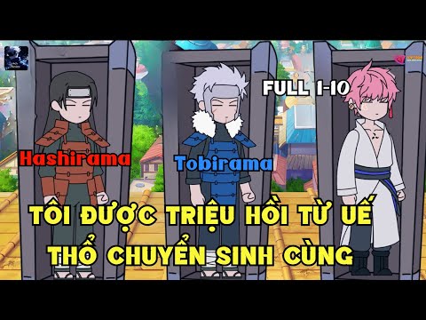 FULL 1-10 | Tôi Được Triệu Hồi Từ Uế Thổ Chuyển Sinh Cùng Hashirama và Tobirama | Gojo Review