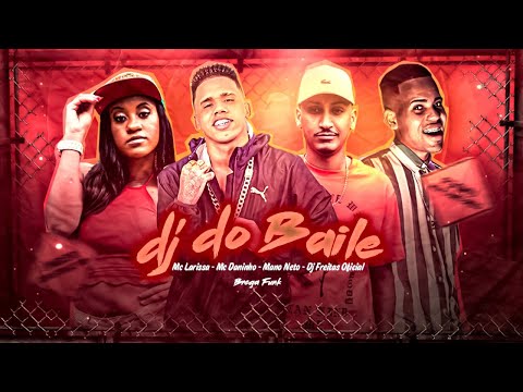 MC DANINHO, MANO NETO, DJ FREITAS, MC LARISSA - DJ DO BAILE - REMIX BREGA FUNK