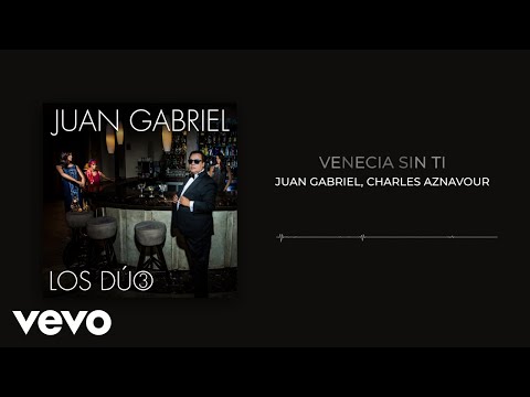 Juan Gabriel, Charles Aznavour - Venecia Sin Ti (Audio)