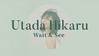 Utada Hikaru - Wait &amp; See | 宇多田ヒカル | 歌詞 English Translation
