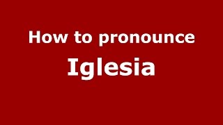How to pronounce Iglesia