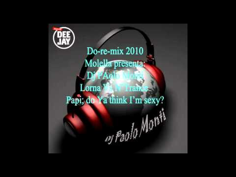 DOREMIX 2010 Molella presenta - Lorna Vs N'trance - Papi, do Ya think I'm sexy - Dj Paolo Monti.mp4
