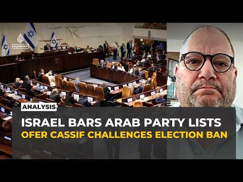 Israel bars Arab parties and candidates from election, Ofer Cassif calls ban unlawful
