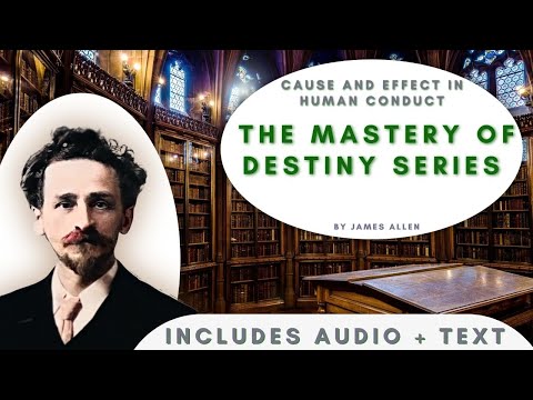 The Mastery of Destiny: "Cause and Effect in Human Conduct" by James Allen - includes text and audio