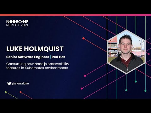 Consuming new Node.js observability features in Kubernetes environments - Luke Holmquist