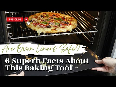 Are Oven Liners Safe? 6 Superb Facts About This Baking Tool