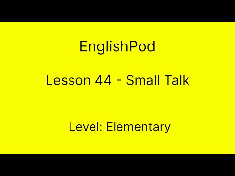 EnglishPod 44 - Elementary - Small Talk