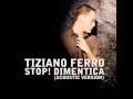 Tiziano Ferro - Stop! Dimentica (Acoustic Version ...