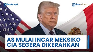AS Mulai 'Incar' Meksiko, Presiden Trump Akui Punya Misi Rahasia & akan Kirim Konvoi Militer & CIA