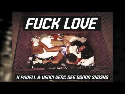 X, Pavell & Venci Venc' , DEE, Donna, Shosho - FUCK LOVE