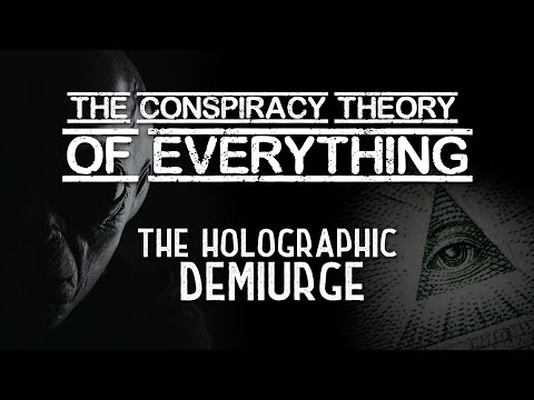 Conspiracy Theory of Everything 1 ~ The Holographic Demiurge