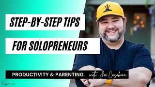 Step-by-Step Tips for Solopreneurs: Productivity & Parenting with Joe Casabona