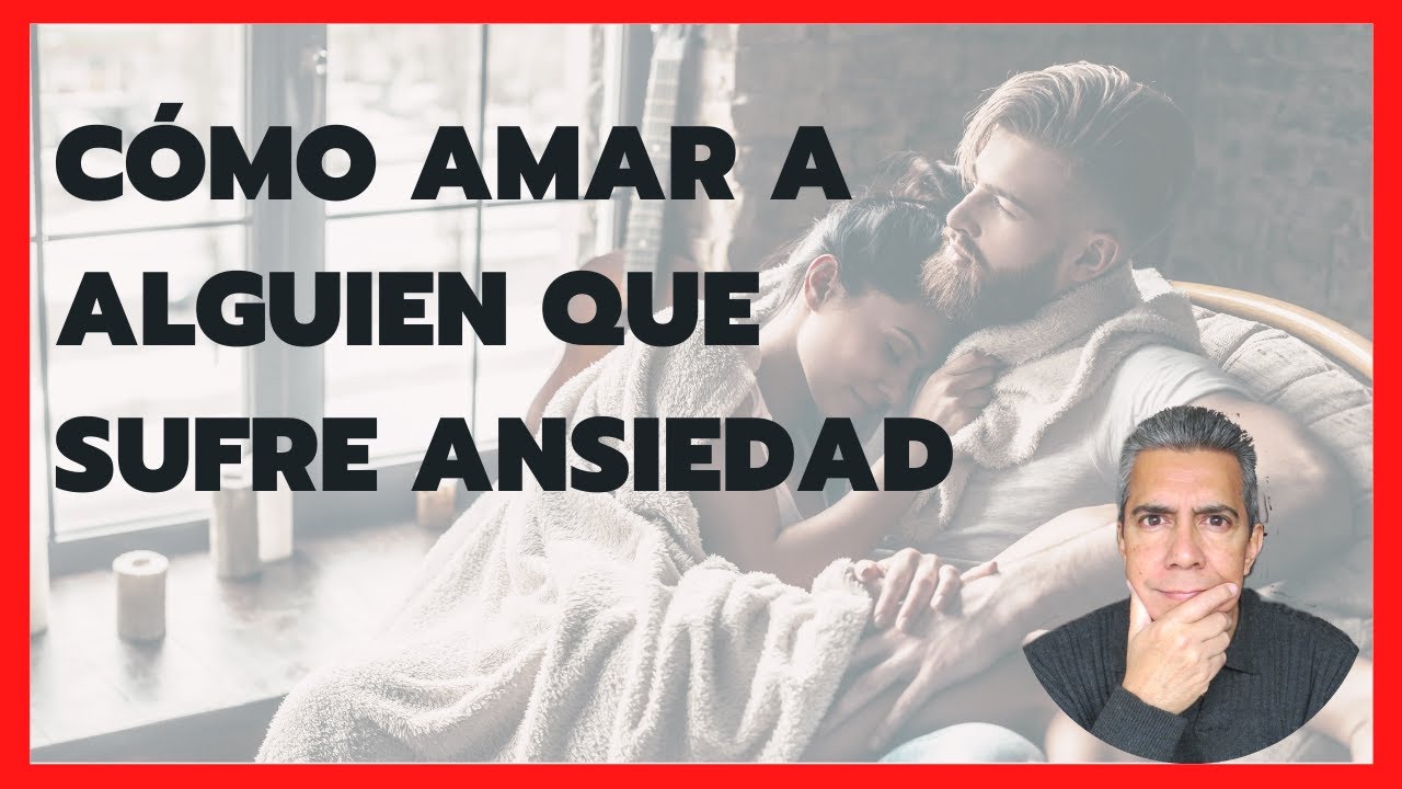 ❤️ CÓMO AMAR A UNA MUJER O UN HOMBRE [QUE SUFRE ANSIEDAD👈] ❤️
