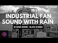Fan and rain sounds for sleeping  - 10 Hours Industrial fan and rain noise with a black screen