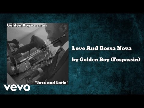 Golden Boy (Fospassin) - Love And Bossa Nova (AUDIO)