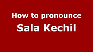 How to pronounce Sala Kechil