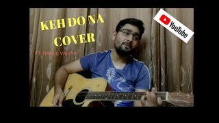 KEH DO NA | GUITAR COVER | BY VIJAY MALVIYA