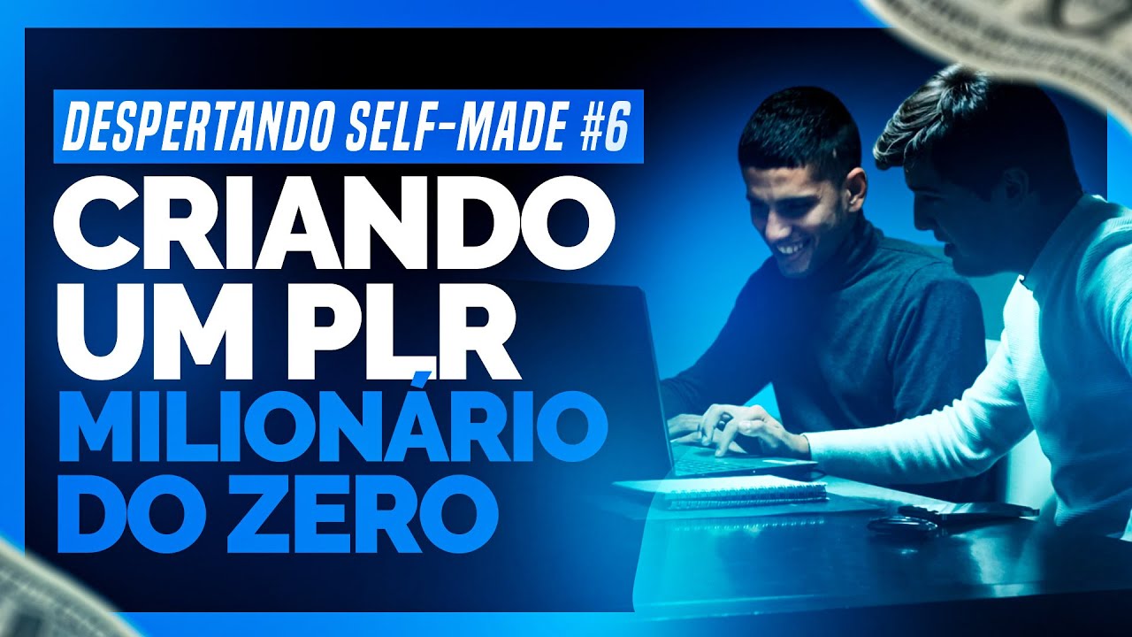 "Como criar um PLR milionário do zero" - Despertando Self-made #06
