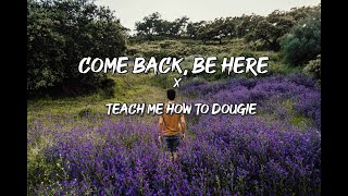 Come Back Be Here X Teach Me How To Dougie (Lyrics) (Tiktok) This is when the feeling sinks in, Aye!