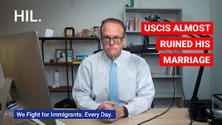 USCIS Almost Ruined His Marriage