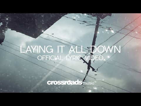 Laying It All Down (Official Lyric Video) - Crossroads Music