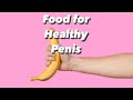 Foods for a healthy Penis